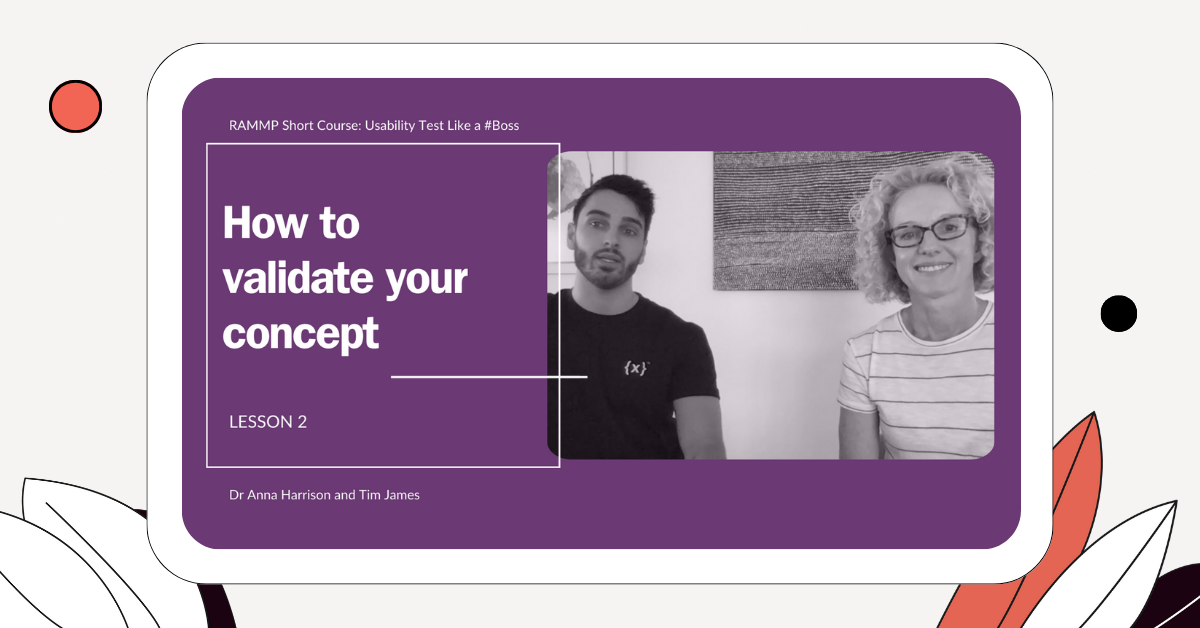 Usability Test Like a #Boss: Lesson Two - How to Validate Your Concept (RAMMP Short Course)