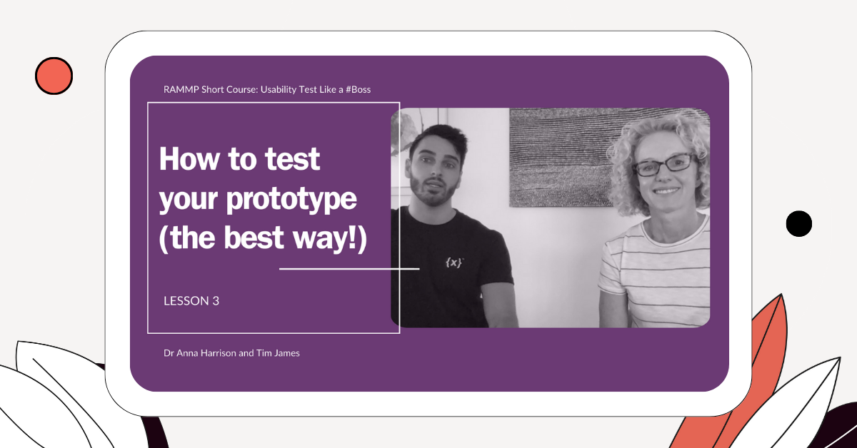 Usability Test Like a #Boss: Lesson 3 - How to Test Your Prototype (RAMMP Short Course)